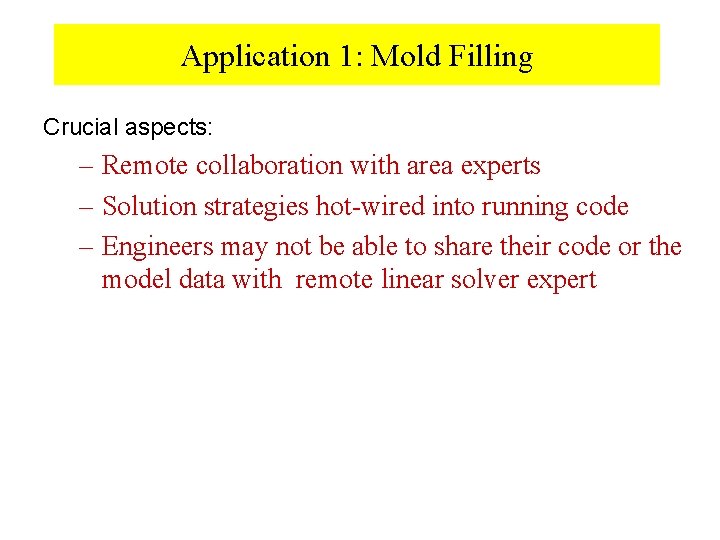 Application 1: Mold Filling Crucial aspects: – Remote collaboration with area experts – Solution