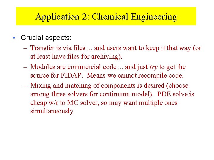 Application 2: Chemical Engineering • Crucial aspects: – Transfer is via files. . .