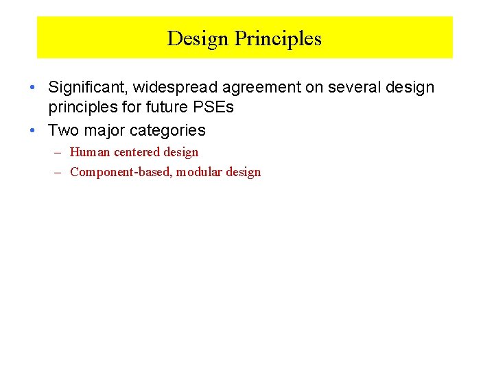 Design Principles • Significant, widespread agreement on several design principles for future PSEs •