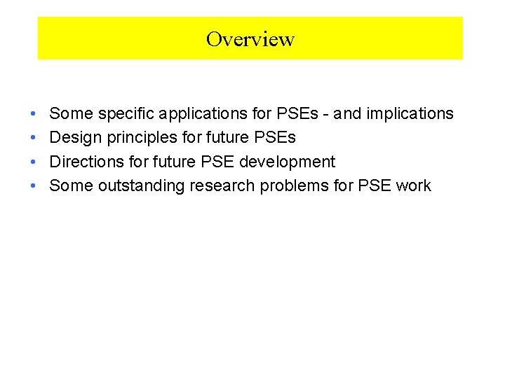 Overview • • Some specific applications for PSEs - and implications Design principles for