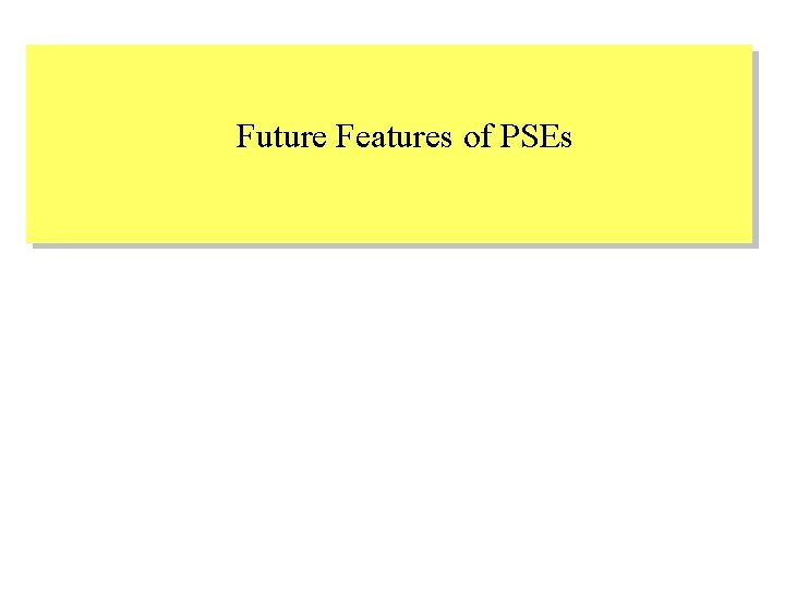 Future Features of PSEs 