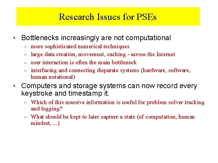 Research Issues for PSEs • Bottlenecks increasingly are not computational – – more sophisticated