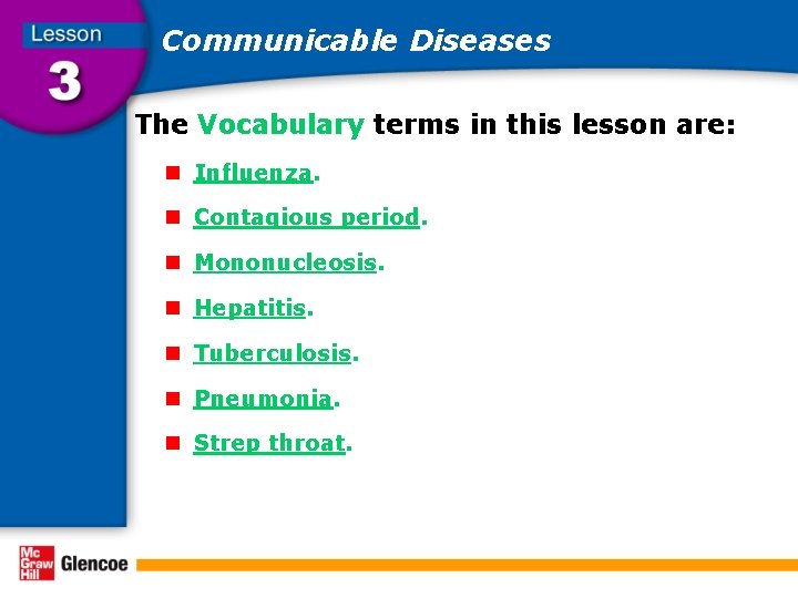 Communicable Diseases The Vocabulary terms in this lesson are: n Influenza. n Contagious period.