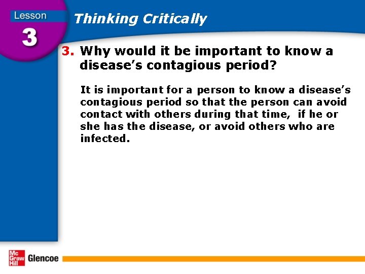 Thinking Critically 3. Why would it be important to know a disease’s contagious period?