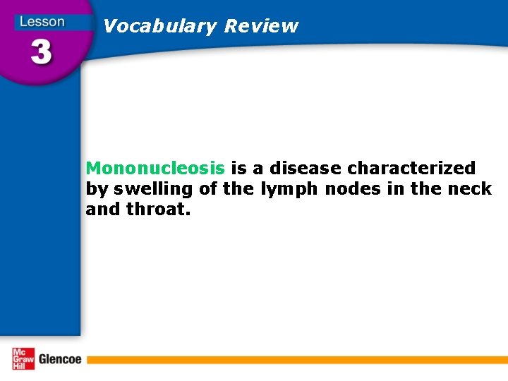 Vocabulary Review Mononucleosis is a disease characterized by swelling of the lymph nodes in