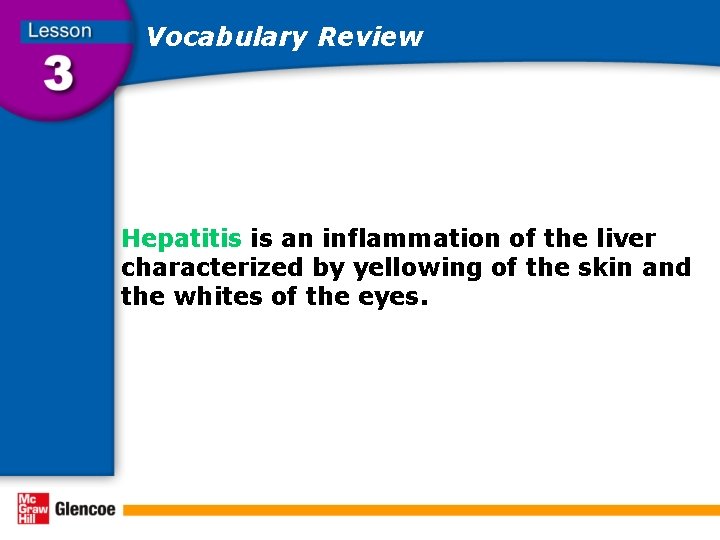Vocabulary Review Hepatitis is an inflammation of the liver characterized by yellowing of the