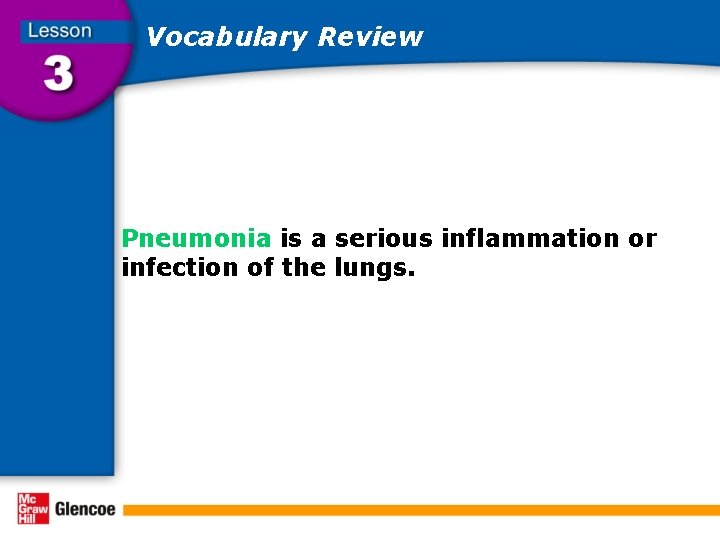 Vocabulary Review Pneumonia is a serious inflammation or infection of the lungs. 