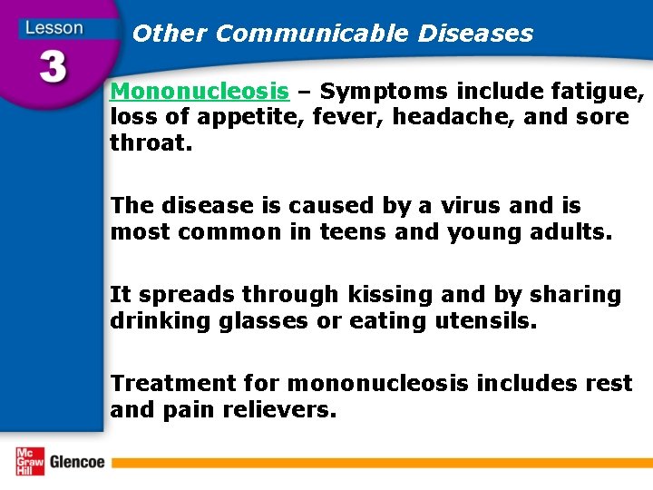 Other Communicable Diseases Mononucleosis – Symptoms include fatigue, loss of appetite, fever, headache, and