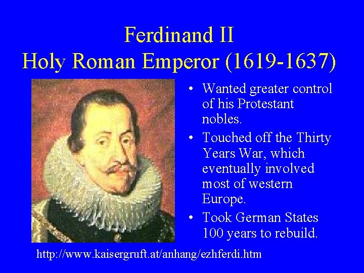 Ferdinand II Holy Roman Emperor (1619 -1637) • Wanted greater control of his Protestant