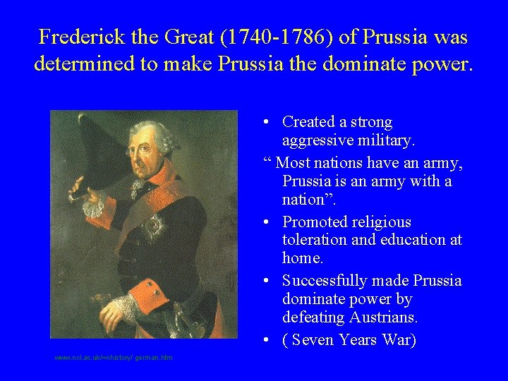 Frederick the Great (1740 -1786) of Prussia was determined to make Prussia the dominate