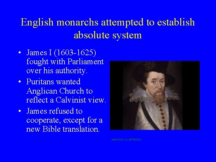 English monarchs attempted to establish absolute system • James I (1603 -1625) fought with