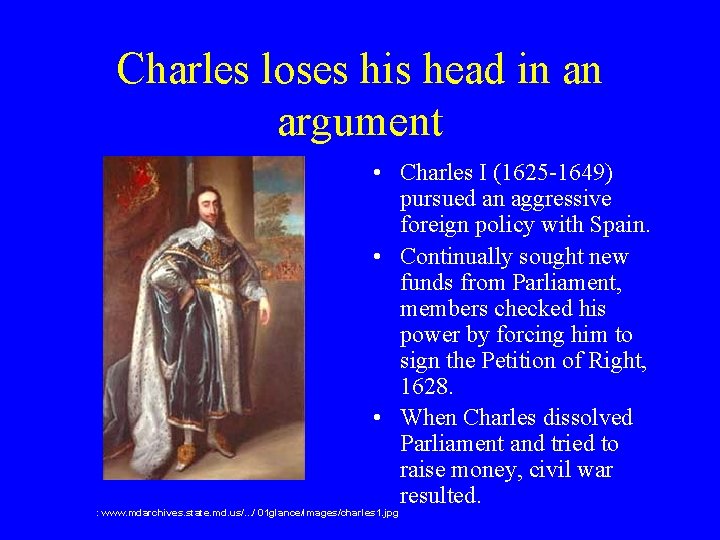 Charles loses his head in an argument • Charles I (1625 -1649) pursued an