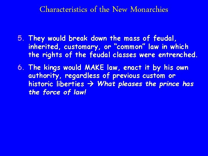 Characteristics of the New Monarchies 5. They would break down the mass of feudal,