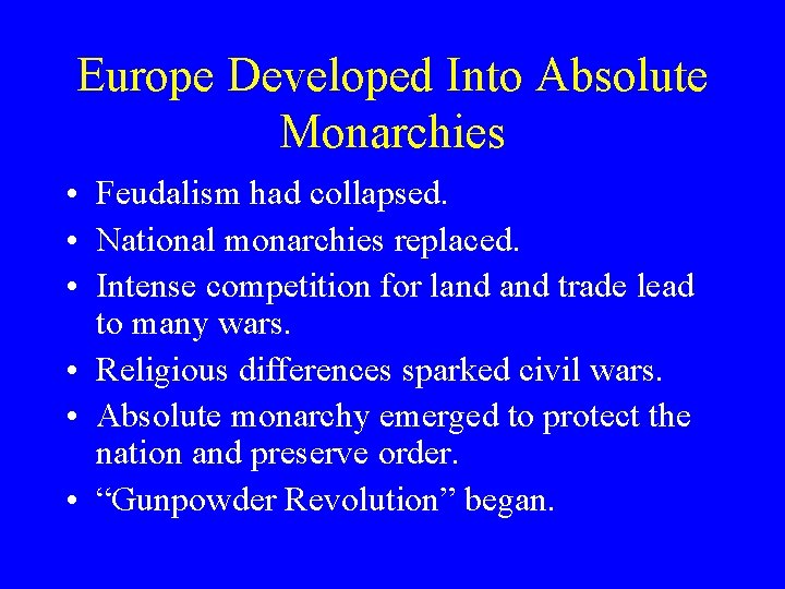 Europe Developed Into Absolute Monarchies • Feudalism had collapsed. • National monarchies replaced. •