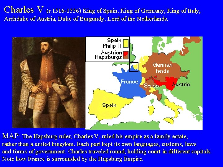 Charles V (r. 1516 -1556) King of Spain, King of Germany, King of Italy,
