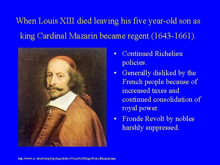 When Louis XIII died leaving his five year-old son as king Cardinal Mazarin became