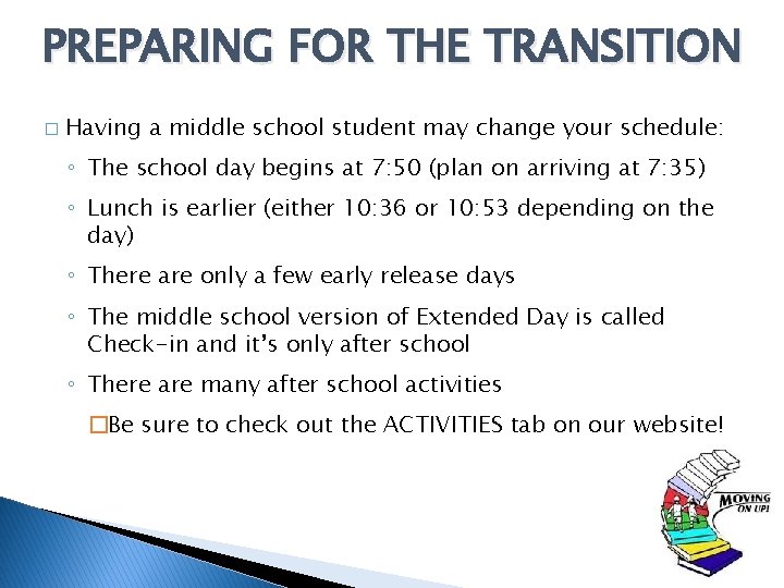 PREPARING FOR THE TRANSITION � Having a middle school student may change your schedule: