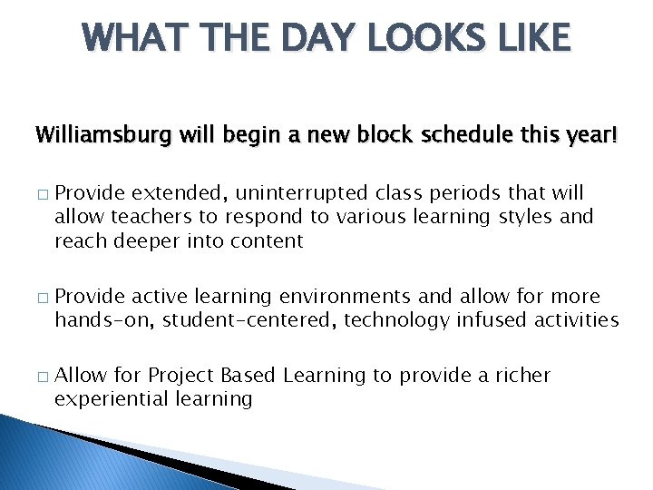 WHAT THE DAY LOOKS LIKE Williamsburg will begin a new block schedule this year!