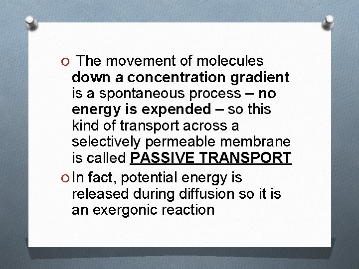 O The movement of molecules down a concentration gradient is a spontaneous process –