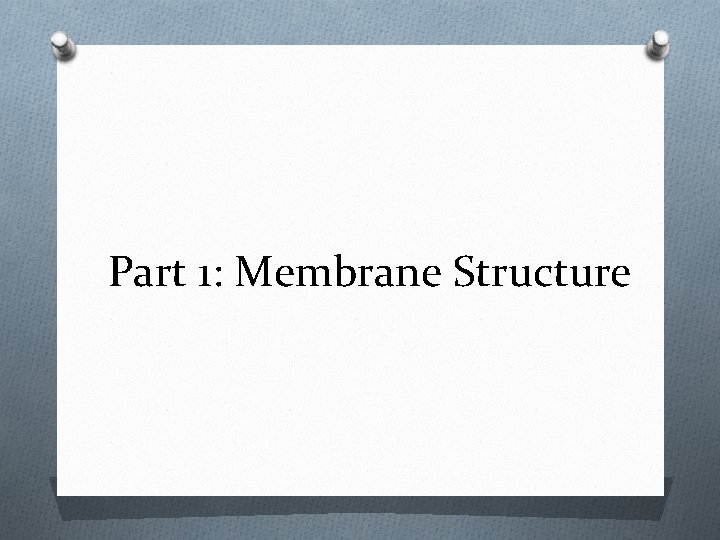 Part 1: Membrane Structure 