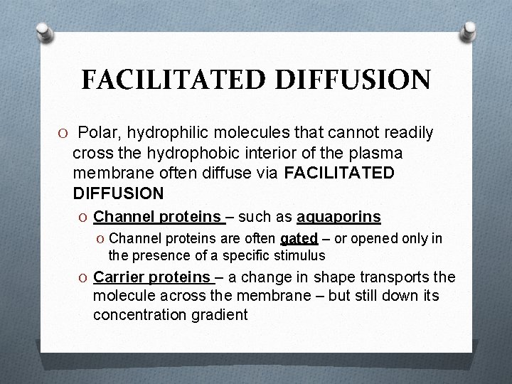 FACILITATED DIFFUSION O Polar, hydrophilic molecules that cannot readily cross the hydrophobic interior of