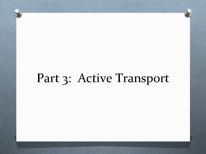 Part 3: Active Transport 