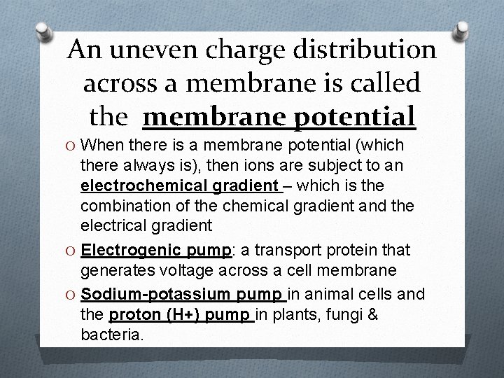 An uneven charge distribution across a membrane is called the membrane potential O When
