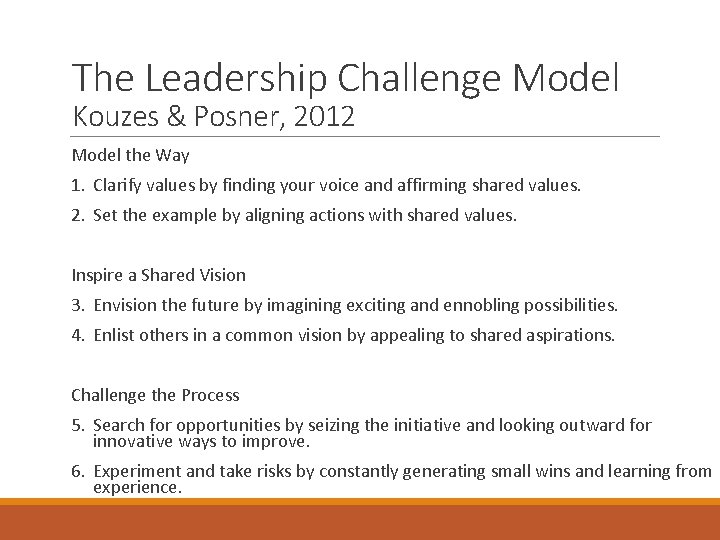The Leadership Challenge Model Kouzes & Posner, 2012 Model the Way 1. Clarify values
