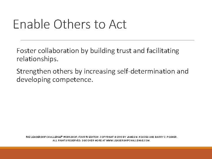 Enable Others to Act Foster collaboration by building trust and facilitating relationships. Strengthen others