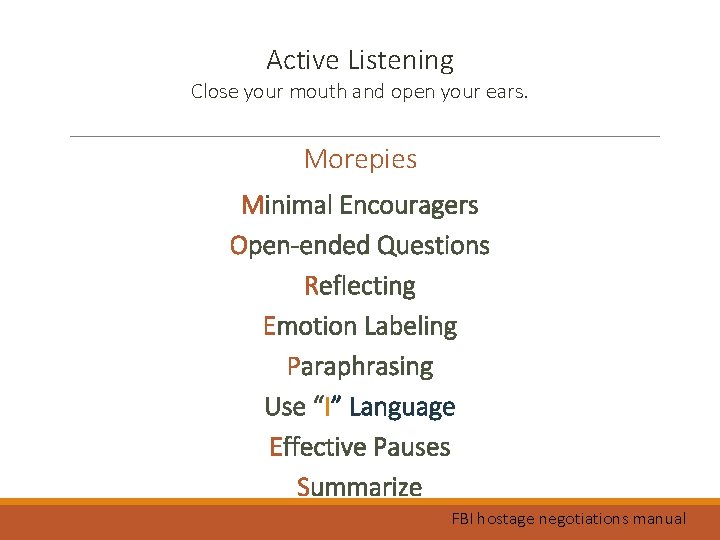 Active Listening Close your mouth and open your ears. Morepies Minimal Encouragers Open-ended Questions