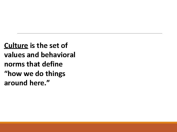 Culture is the set of values and behavioral norms that define “how we do