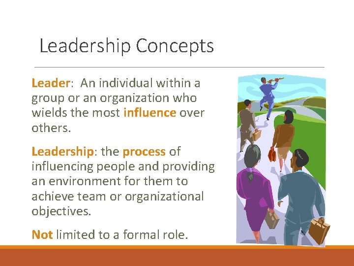 Leadership Concepts Leader: An individual within a group or an organization who wields the