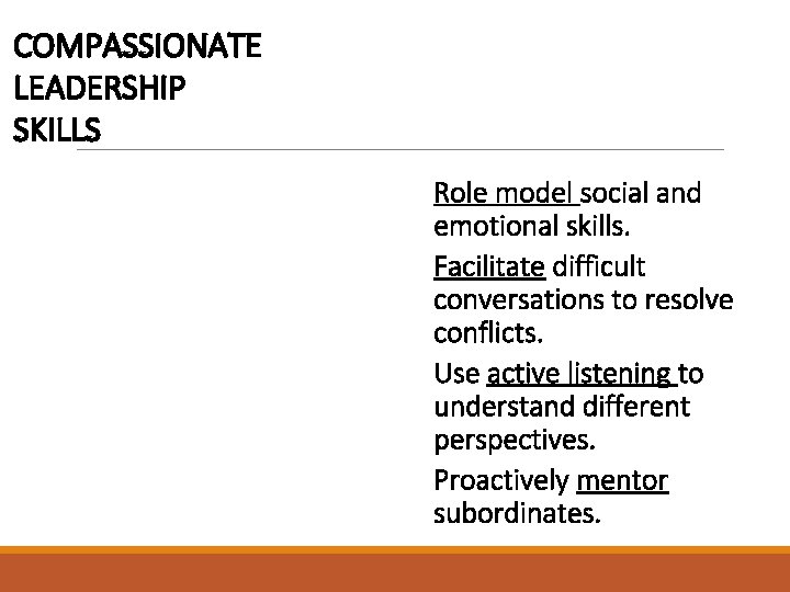 COMPASSIONATE LEADERSHIP SKILLS » Role model social and emotional skills. » Facilitate difficult conversations