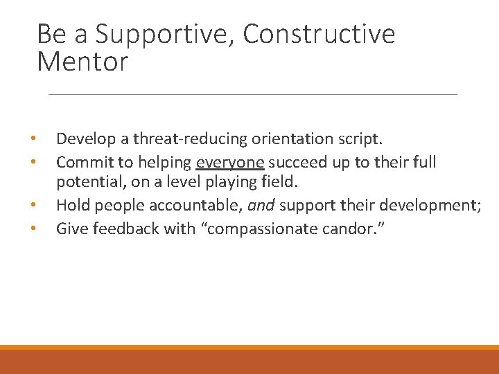Be a Supportive, Constructive Mentor • • Develop a threat-reducing orientation script. Commit to