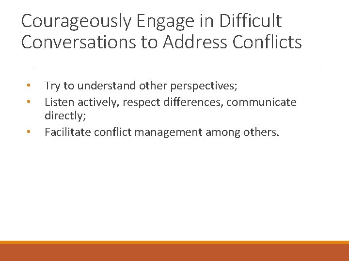 Courageously Engage in Difficult Conversations to Address Conflicts • • • Try to understand