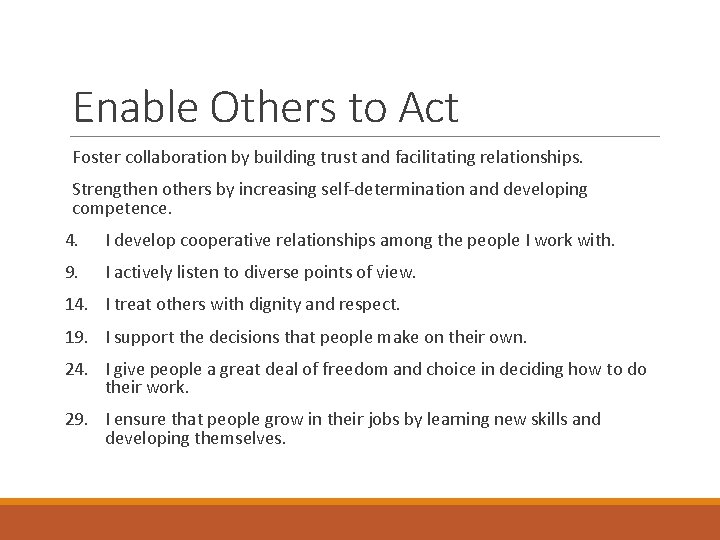 Enable Others to Act Foster collaboration by building trust and facilitating relationships. Strengthen others