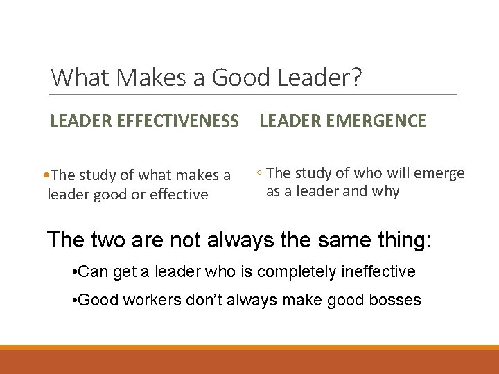 What Makes a Good Leader? LEADER EFFECTIVENESS • The study of what makes a
