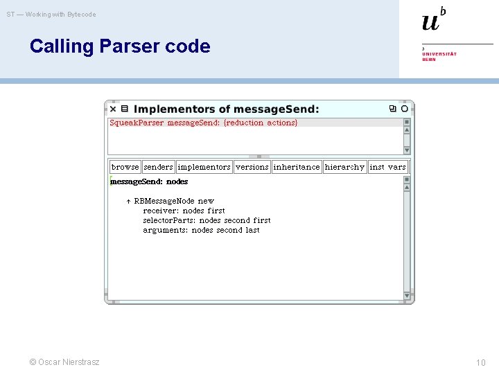 ST — Working with Bytecode Calling Parser code © Oscar Nierstrasz 10 