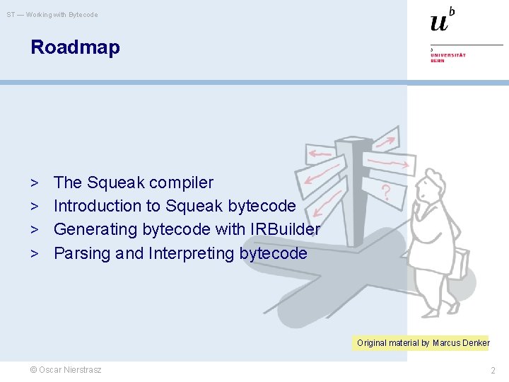 ST — Working with Bytecode Roadmap > The Squeak compiler > Introduction to Squeak