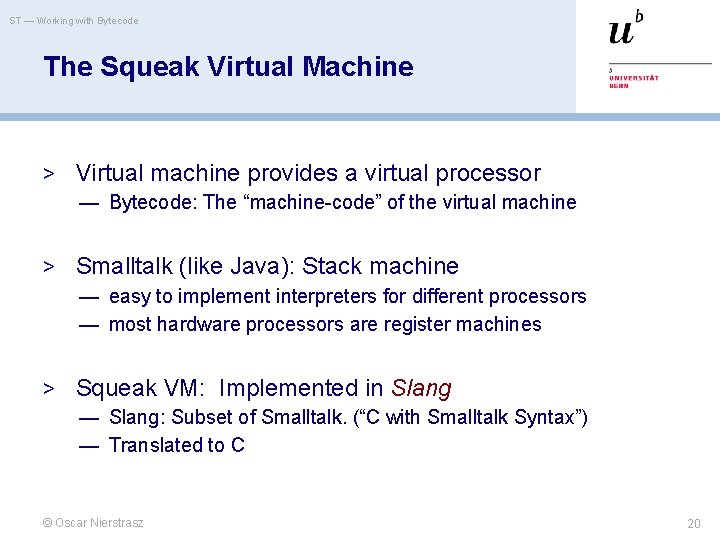 ST — Working with Bytecode The Squeak Virtual Machine > Virtual machine provides a