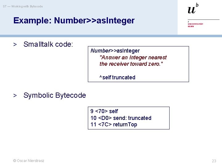 ST — Working with Bytecode Example: Number>>as. Integer > Smalltalk code: Number>>as. Integer "Answer