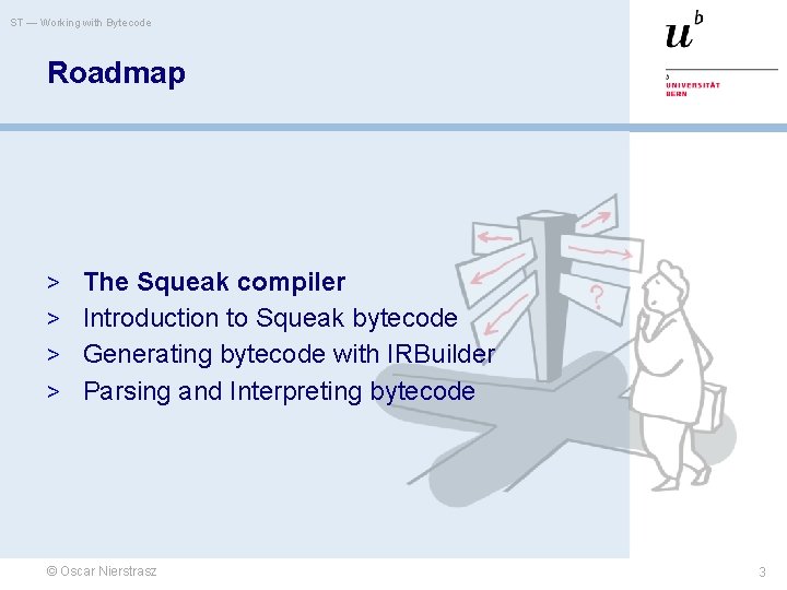 ST — Working with Bytecode Roadmap > The Squeak compiler > Introduction to Squeak