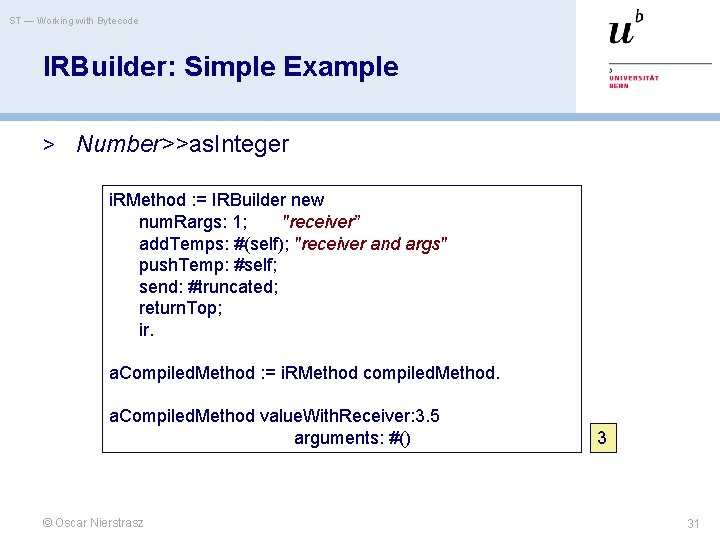 ST — Working with Bytecode IRBuilder: Simple Example > Number>>as. Integer i. RMethod :