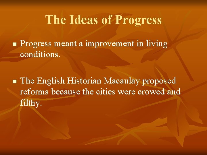 The Ideas of Progress n n Progress meant a improvement in living conditions. The