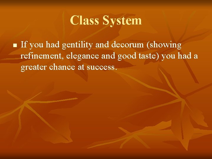 Class System n If you had gentility and decorum (showing refinement, elegance and good