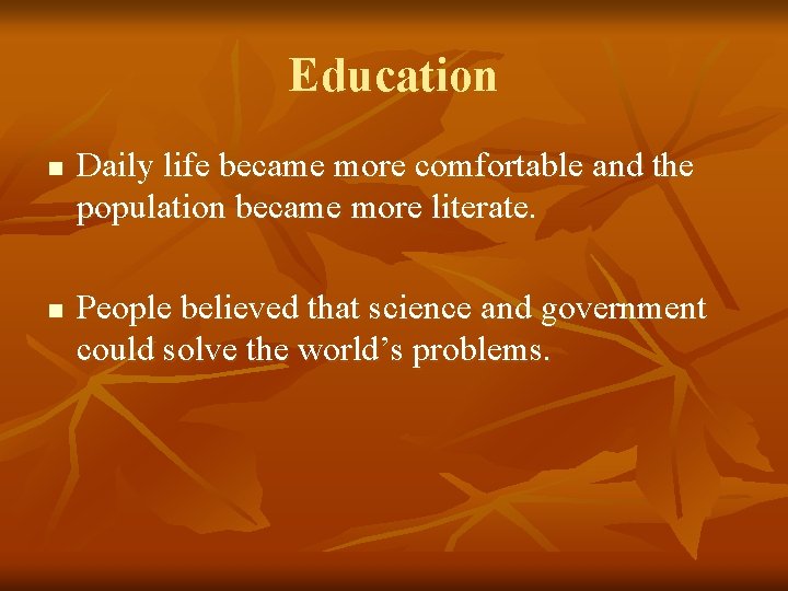 Education n n Daily life became more comfortable and the population became more literate.