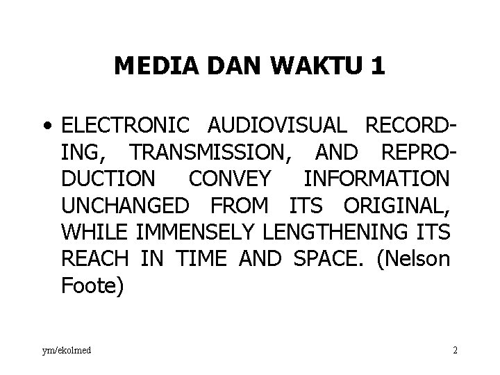 MEDIA DAN WAKTU 1 • ELECTRONIC AUDIOVISUAL RECORD ING, TRANSMISSION, AND REPRO DUCTION CONVEY