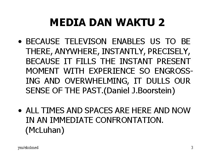 MEDIA DAN WAKTU 2 • BECAUSE TELEVISON ENABLES US TO BE THERE, ANYWHERE, INSTANTLY,