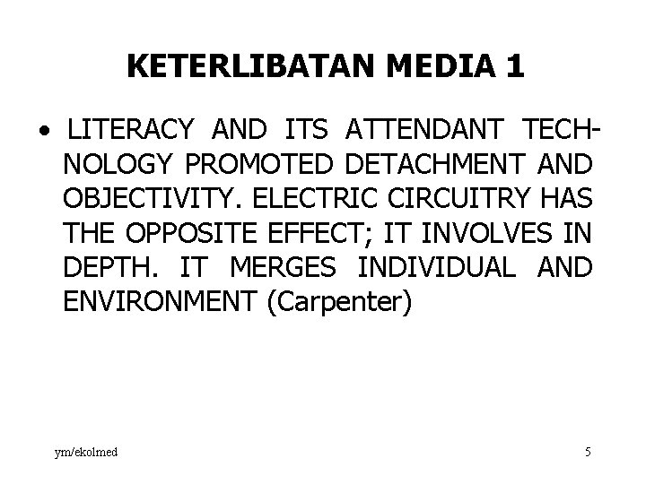 KETERLIBATAN MEDIA 1 · LITERACY AND ITS ATTENDANT TECH NOLOGY PROMOTED DETACHMENT AND OBJECTIVITY.