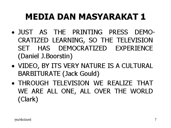 MEDIA DAN MASYARAKAT 1 · JUST AS THE PRINTING PRESS DEMO CRATIZED LEARNING, SO